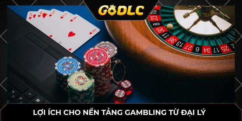 Lợi ích cho nền tảng gambling từ đại lý