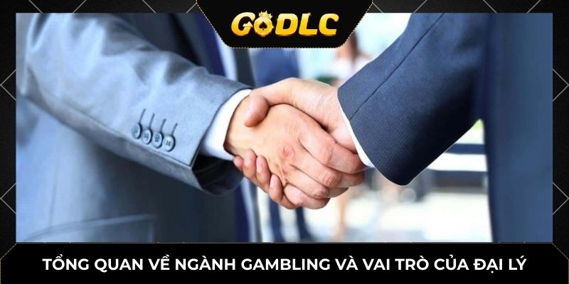 Tổng quan về ngành gambling và vai trò của đại lý